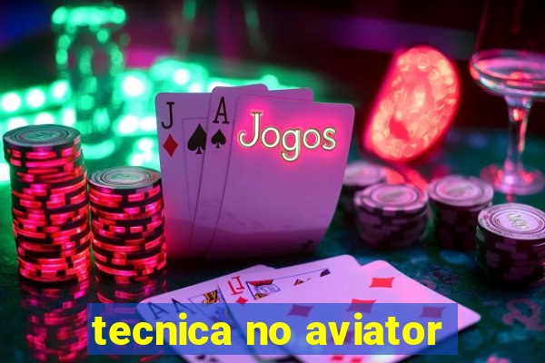 tecnica no aviator